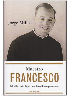 MAESTRO FRANCESCO. GLI ALLIEVI DEL PAPA RICORDANO IL LORO PROFESSORE