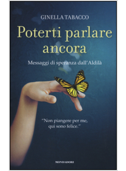 POTERTI PARLARE ANCORA. MESSAGGI DI SPERANZA DALL'ALDILA'