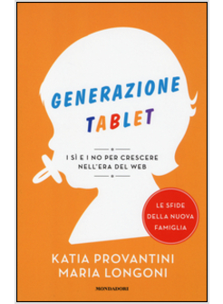 GENERAZIONE TABLET I SI' E I NO PER CRESCERE NELL'ERA DEL WEB