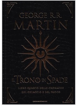 Il Trono Di Spade. Libro IV Delle Cronache Del Ghiaccio E Del Fuoco. Ed.  Special - Martin George R. - Mondadori