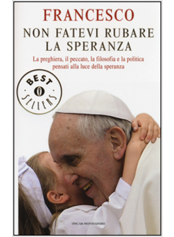 NON FATEVI RUBARE LA SPERANZA. LA PREGHIERA, IL PECCATO, LA FILOSOFIA