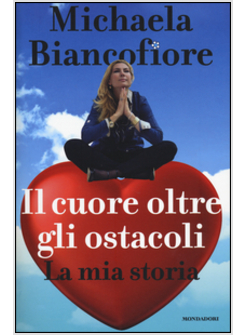 IL CUORE OLTRE GLI OSTACOLI. LA MIA STORIA