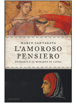 L'AMOROSO PENSIERO. PETRARCA E IL ROMANZO DI LAURA