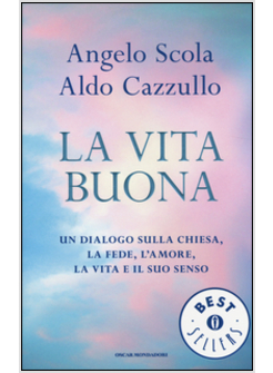 LA VITA BUONA UN DIALOGO SULLA CHIESA, LA FEDE, L'AMORE, LA VITA E IL SUO SENSO