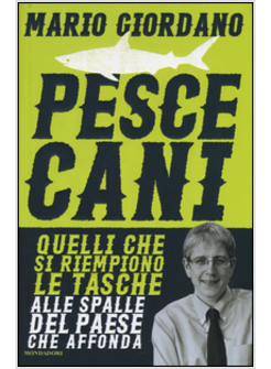 PESCECANI. QUELLI CHE SI RIEMPONO LE TASCHE ALLE SPALLE DEL PAESE CHE AFFONDA