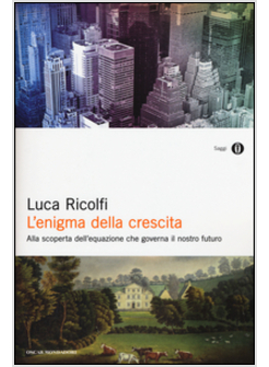 L'ENIGMA DELLA CRESCITA. ALLA SCOPERTA DELL'EQUAZIONE CHE GOVERNA 