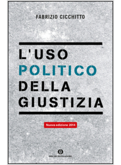 L'USO POLITICO DELLA GIUSTIZIA