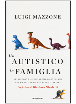 UN AUTISTICO IN FAMIGLIA. LE RISPOSTE AI PROBLEMI QUOTIDIANI DEI  GENITORI