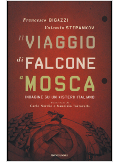 IL VIAGGIO DI FALCONE A MOSCA. INDAGINE SU UN MISTERO ITALIANO 