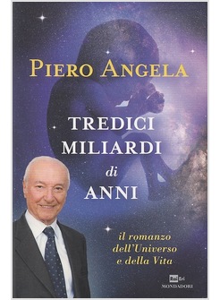 TREDICI MILIARDI DI ANNI. IL ROMANZO DELL'UNIVERSO E DELLA VITA