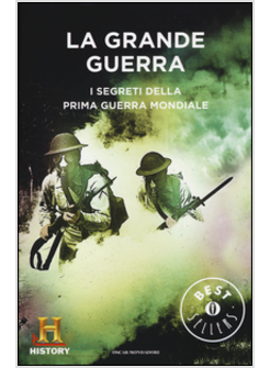 LA GRANDE GUERRA. I SEGRETI DELLA PRIMA GUERRA MONDIALE