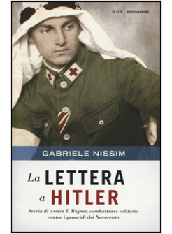 LETTERA A HITLER. STORIA DI ARMIN T. WEGNER, COMBATTENTE SOLITARIO CONTRO I GENO