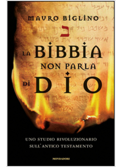 LA BIBBIA NON PARLA DI DIO. UNO STUDIO RIVOLUZIONARIO SULL'ANTICO TESTAMENTO