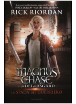 LA SPADA DEL GUERRIERO. MAGNUS CHASE E GLI DEI DI ASGARD