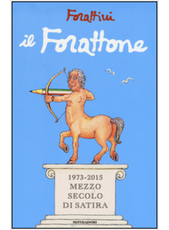 IL FORATTONE. (1973-2015) MEZZO SECOLO DI SATIRA