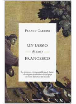 UN UOMO DI NOME FRANCESCO. LA PROPOSTA CRISTIANA DEL FRATE DI ASSISI