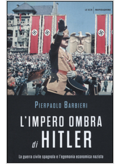 L'IMPERO OMBRA DI HITLER. LA GUERRA CIVILE SPAGNOLA E L'EGEMONIA NAZISTA