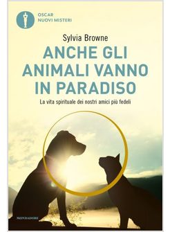 ANCHE GLI ANIMALI VANNO IN PARADISO. LA VITA SPIRITUALE DEI NOSTRI AMICI