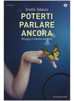POTERTI PARLARE ANCORA. MESSAGGI DI SPERANZA DALL'ALDILA'