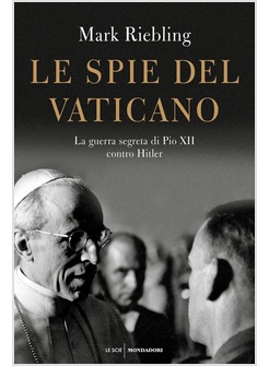 LE SPIE DEL VATICANO. LA GUERRA SEGRETA DI PIO XII CONTRO HITLER