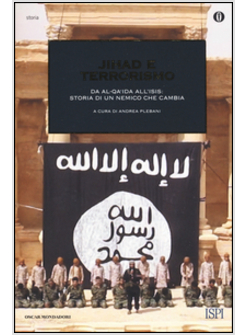 JIHAD E TERRORISMO. DA AL-QUAIDA ALL'ISIS: STORIA DI UN NEMICO CHE CAMBIA