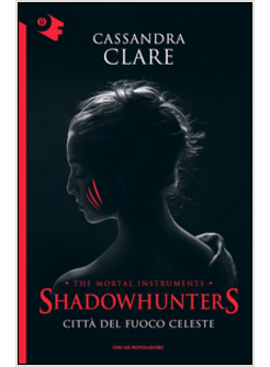 CITTA' DEL FUOCO CELESTE. SHADOWHUNTERS. VOL. 6
