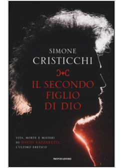 IL SECONDO FIGLIO DI DIO. VITA E MORTE DI DAVID LAZZARETTI, L'ULTIMO ERETICO