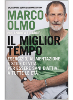 MIGLIOR TEMPO. ESERCIZIO, ALIMENTAZIONE E STILE DI VITA PER ESSERE SANI E ATTIVI