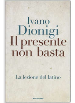 IL PRESENTE NON BASTA. LA LEZIONE DEL LATINO