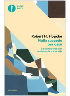 NULLA SUCCEDE PER CASO. LE COINCIDENZE CHE CAMBIANO LA NOSTRA VITA