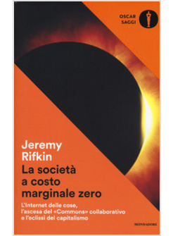 SOCIETA' A COSTO MARGINALE ZERO. L'INTERNET DELLE COSE, L'ASCESA DEL «COMMONS» C