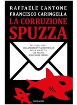 LA CORRUZIONE SPUZZA. TUTTI GLI EFFETTI SULLA NOSTRA VITA QUOTIDIANA