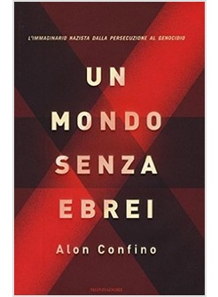 UN MONDO SENZA EBREI. L'IMMAGINARIO NAZISTA DALLA PERSECUZIONE AL GENOCIDIO