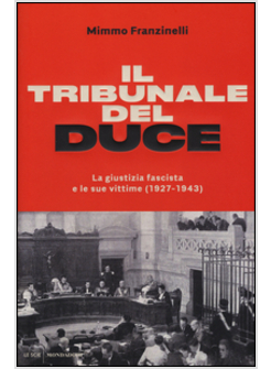 IL TRIBUNALE DEL DUCE. LA GIUSTIZIA FASCISTA E LE SUE VITTIME (1927-1945)