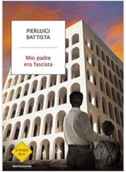 MIO PADRE ERA FASCISTA