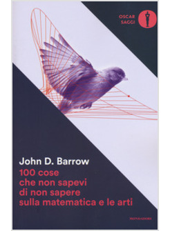 100 COSE CHE NON SAPEVI DI NON SAPERE SULLA MATEMATICA E LE ARTI