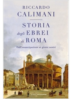 STORIA DEGLI EBREI DI ROMA. DALL'EMANCIPAZIONE AI GIORNI NOSTRI