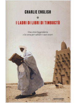 I LADRI DI LIBRI DI TIMBUCTU. UNA CITTA' LEGGENDARIA 