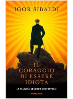 IL CORAGGIO DI ESSERE IDIOTA