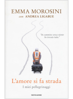 L'AMORE SI FA STRADA. I MIEI PELLEGRINAGGI
