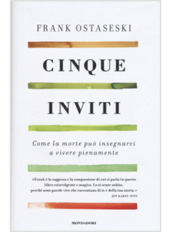 CINQUE INVITI. COME LA MORTE PUO' INSEGNARCI A VIVERE PIENAMENTE