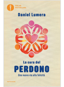 LA CURA DEL PERDONO. UNA NUOVA VIA ALLA FELICITA'