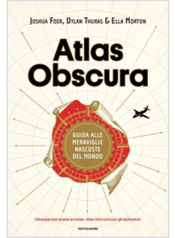 ATLAS OBSCURA. GUIDA ALLE MERAVIGLIE NASCOSTE DEL MONDO