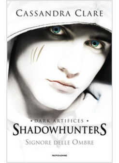 SIGNORE DELLE OMBRE. DARK ARTIFICES. SHADOWHUNTERS