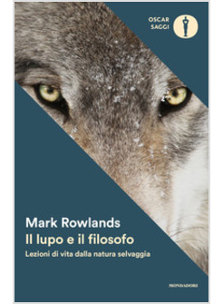 IL LUPO E IL FILOSOFO. LEZIONI DI VITA DALLA NATURA SELVAGGIA