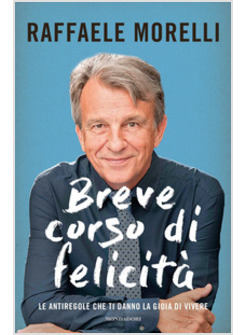 BREVE CORSO DI FELICITA'. LE ANTIREGOLE CHE TI DANNO LA GIOIA DI VIVERE