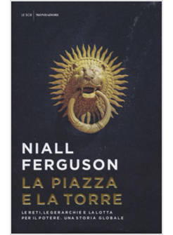 LA PIAZZA E LA TORRE. LE RETI, LE GERARCHIE E LA LOTTA PER IL POTERE