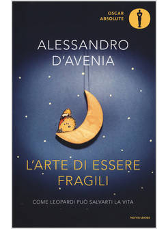 L'ARTE DI ESSERE FRAGILI COME LEOPARDI PUO' SALVARTI LA VITA