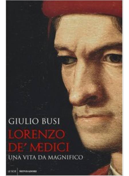 LORENZO DE' MEDICI. UNA VITA DA MAGNIFICO