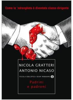 PADRINI E PADRONI. COME LA 'NDRANGHETA E' DIVENTATA CLASSE DIRIGENTE